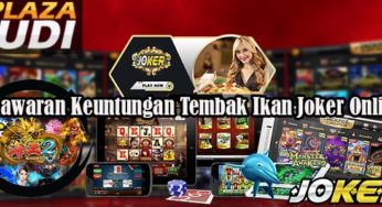 Penawaran Keuntungan Tembak Ikan Joker Online