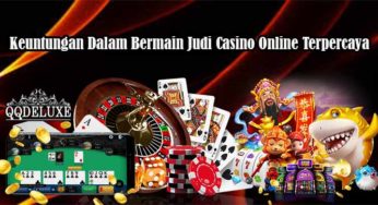 Keuntungan Dalam Bermain Judi Casino Online Terpercaya