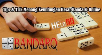 Tips & Trik Menang Keuntungan Besar BandarQ Online